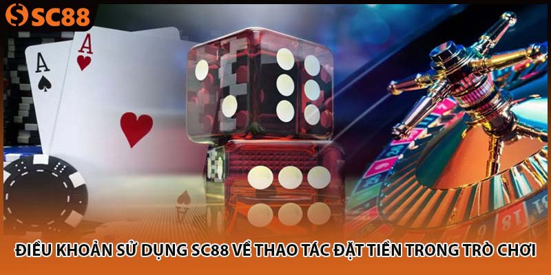 Điều khoản sử dụng SC88 về thao tác đặt tiền trong trò chơi